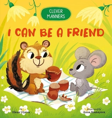 I Can Be a Friend -  Clever Publishing, Elena Ulyeva
