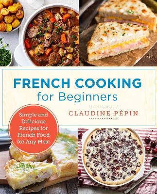 French Cooking for Beginners - Claudine Pepin