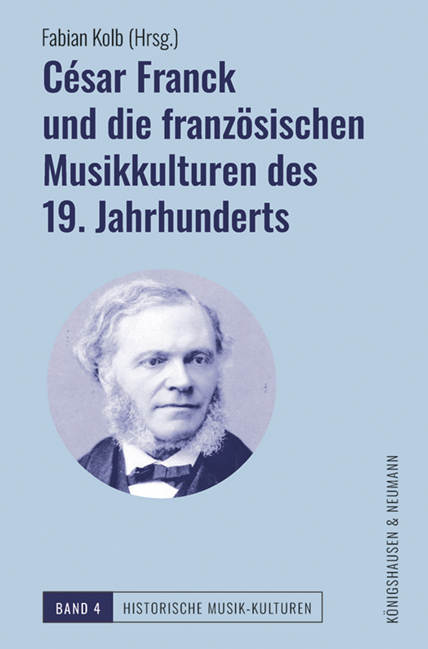 C&eacute;sar Franck und die franz&ouml;sischen Musikkulturen des 19. Jahrhunderts - 