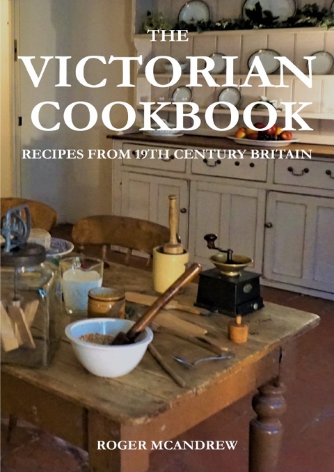 The Victorian Cookbook: Recipes From 19th Century Britain - Roger McAndrew
