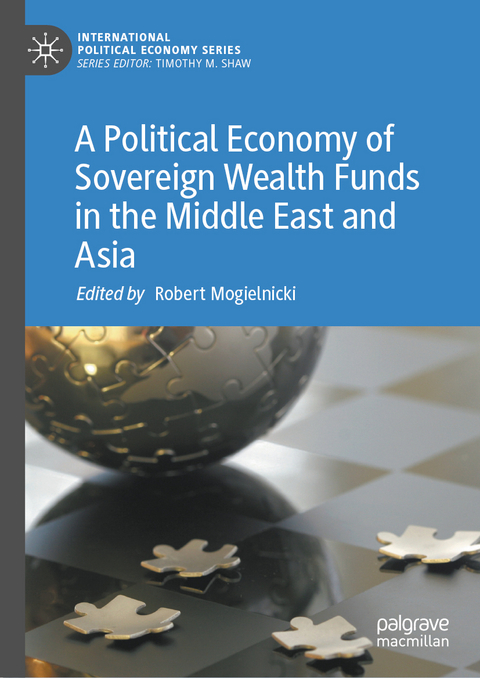 A Political Economy of Sovereign Wealth Funds in the Middle East and Asia - 
