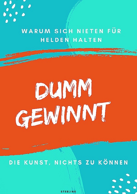 Dumm gewinnt I Warum sich Nieten f&uuml;r Helden halten I Die Kunst, nichts zu k&ouml;nnen - Viktor Sterling