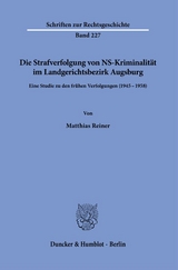 Die Strafverfolgung von NS-Kriminalit&auml;t im Landgerichtsbezirk Augsburg - Matthias Reiner