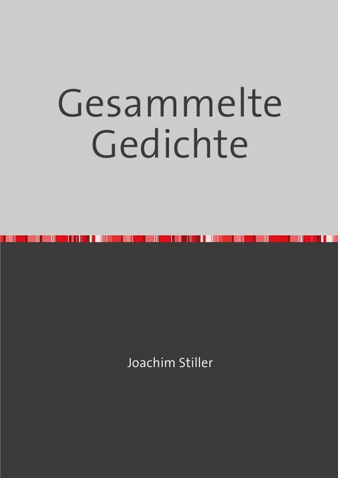 Gesammelte Gedichte - Joachim Stiller
