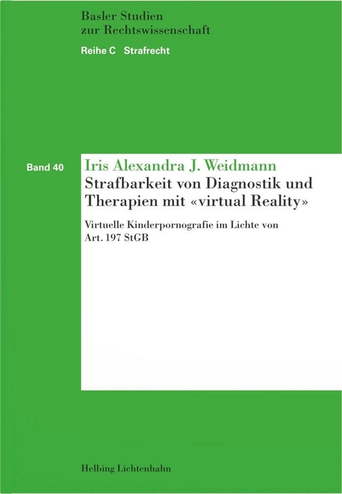 Strafbarkeit von Diagnostik und Therapien mit &laquo;virtual Reality&raquo; - Iris Alexandra J. Weidmann