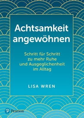 Achtsamkeit angew&ouml;hnen - Lisa Wren