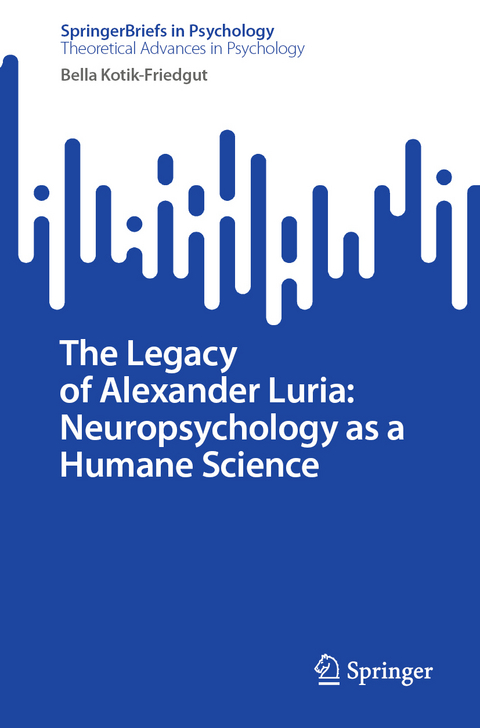 The Legacy of Alexander Luria: Neuropsychology as a Humane Science - Bella Kotik-Friedgut