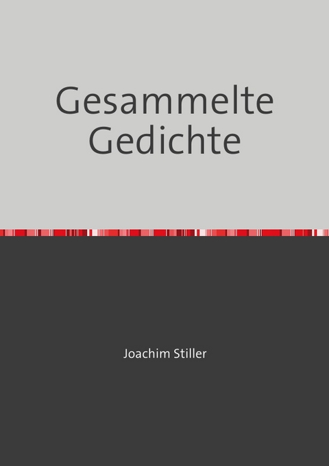 Gesammelte Gedichte - Joachim Stiller