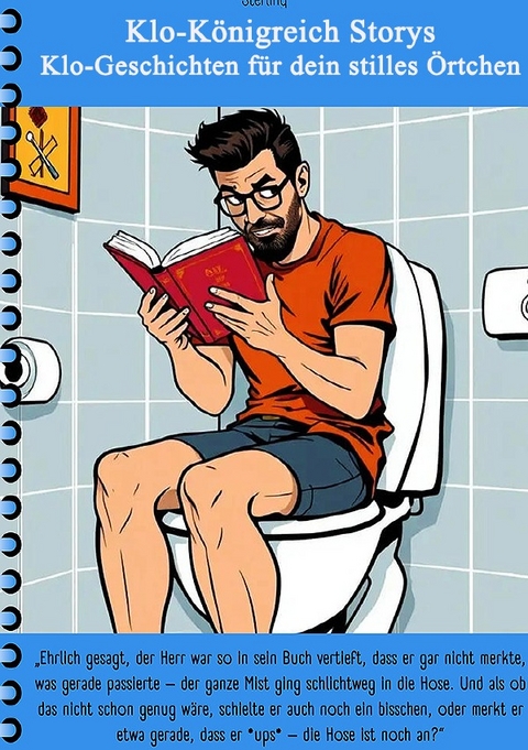 Klo-K&ouml;nigreich Storys I Klo-Geschichten f&uuml;r dein stilles &Ouml;rtchen - Viktor Sterling