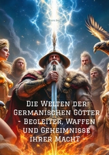 Die Welten der Germanischen G&ouml;tter -Begleiter, Waffen und Geheimnisse ihrer Mach - Dave Red