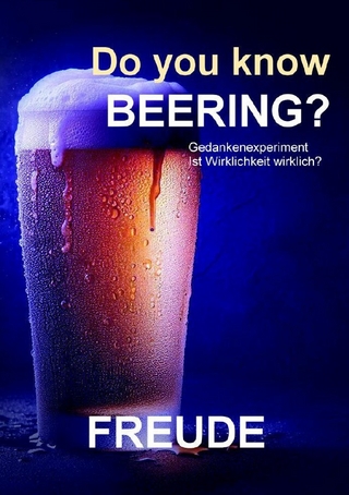 Do you know beering? Wahrheit, Realität, Gewissheit