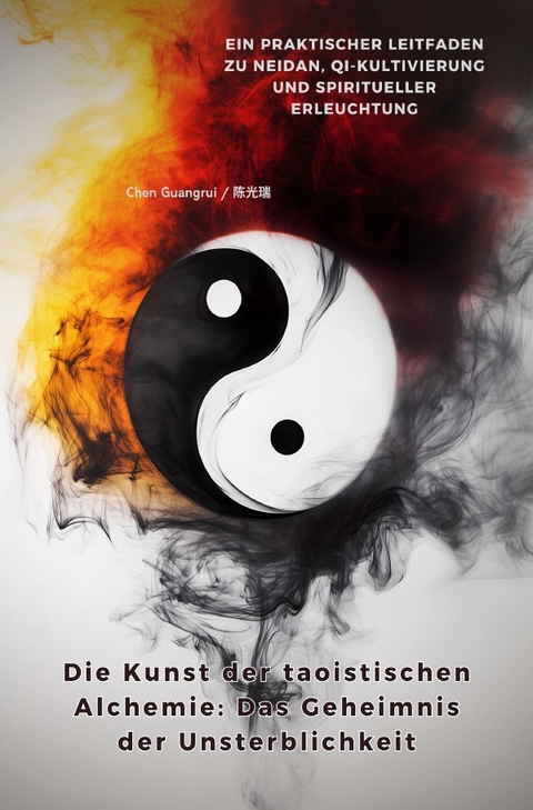 Die Kunst der taoistischen Alchemie: Das Geheimnis der Unsterblichkeit - Chen Guangrui