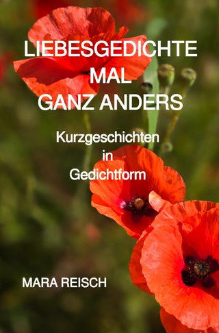 LIEBESGEDICHTE MAL GANZ ANDERS