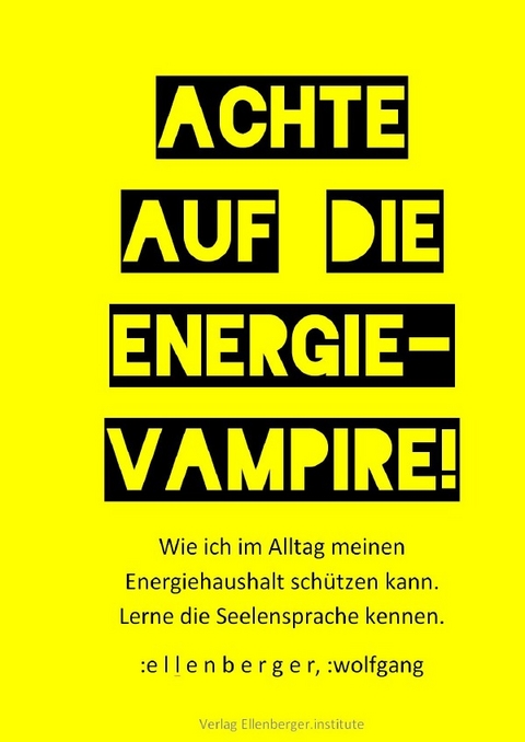 Achte auf die Energie-Vampire! - :wolfgang :ellenberger