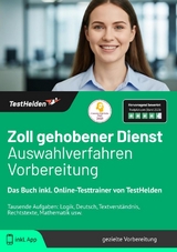 Zoll gehobener Dienst Auswahlverfahren Vorbereitung: Das Buch inkl. Online-Testtrainer von TestHelden | Tausende Aufgaben: Logik, Deutsch, Textverst&auml;ndnis, Rechtstexte, Mathematik usw. - Tom Wenk