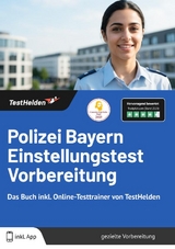 Polizei Bayern Einstellungstest Vorbereitung: Das Buch inkl. Online-Testtrainer von TestHelden | - Tom Wenk