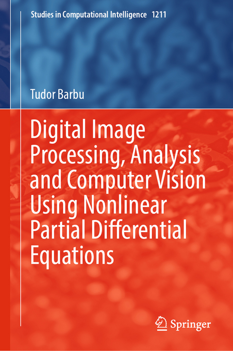 Digital Image Processing, Analysis and Computer Vision Using Nonlinear Partial Differential Equations - Tudor Barbu