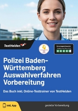 Polizei Baden-W&uuml;rttemberg Auswahlverfahren Vorbereitung: Das Buch inkl. Online-Testtrainer von TestHelden | - Tom Wenk