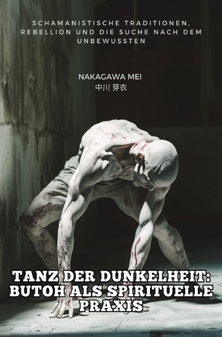 Tanz der Dunkelheit: Butoh als spirituelle Praxis