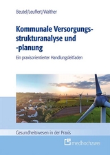 Kommunale Versorgungsstrukturanalyse und Versorgungsstrukturplanung - Philipp Walther, Corinna Beutel, Cathrin Leuffert