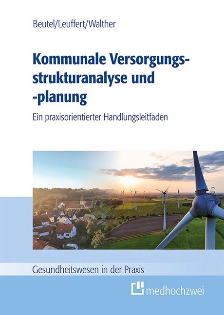 Kommunale Versorgungsstrukturanalyse und Versorgungsstrukturplanung - Philipp Walther, Corinna Beutel, Cathrin Leuffert