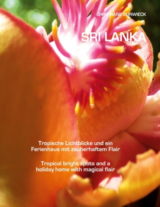 Sri Lanka Tropische Lichtblicke und ein Ferienhaus mit zauberhaftem Flair Tropical bright spots and a holiday home with magical flair
