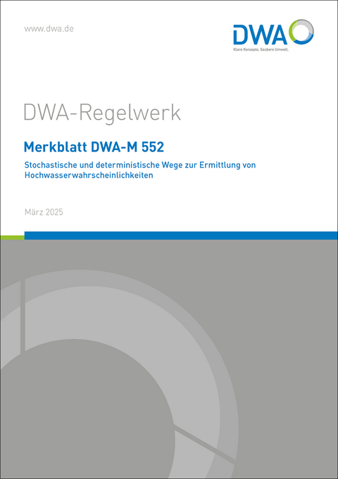 Merkblatt DWA-M 552 Stochastische und deterministische Wege zur Ermittlung von Hochwasserwahrscheinlichkeiten