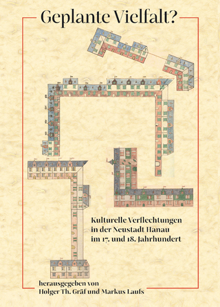Geplante Vielfalt? Kulturelle Verflechtungen in der Neustadt Hanau im 17. und 18. Jahrhundert