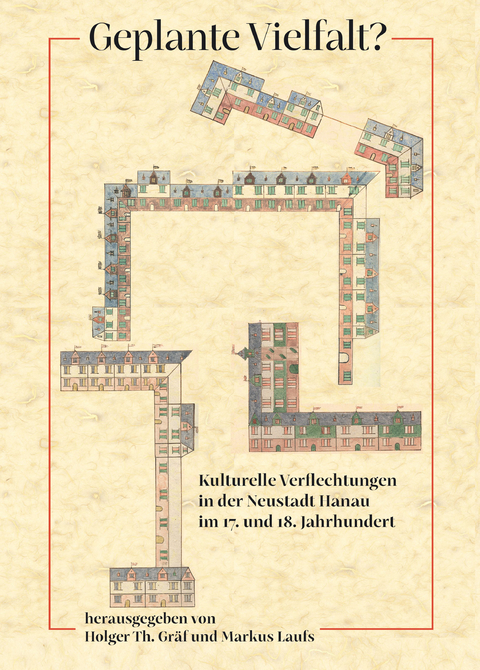 Geplante Vielfalt? Kulturelle Verflechtungen in der Neustadt Hanau im 17. und 18. Jahrhundert - 