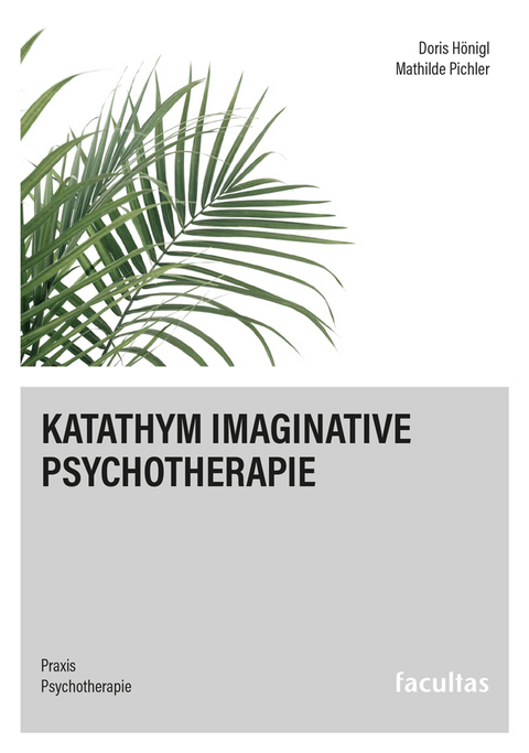 Katathym Imaginative Psychotherapie - Doris H&ouml;nigl, Mathilde Pichler