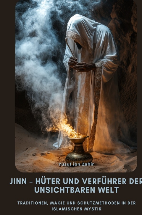 Jinn &ndash; H&uuml;ter und Verf&uuml;hrer der Unsichtbaren Welt - Yusuf ibn Zahir