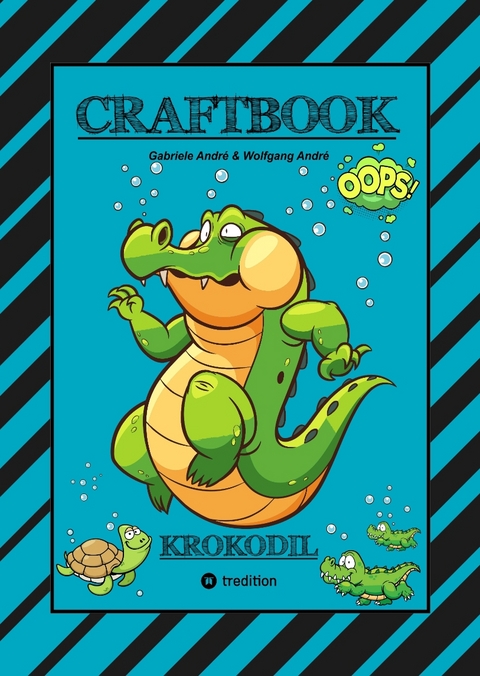 CRAFTBOOK - STARKE AUSMALMOTIVE - ALLIGATOR - KAIMAN - KROKODIL -KNIFFLIGE R&Auml;TSEL UND AUFGABEN - WISSENSWERTES - TUTORIAL - NACHZEICHNEN - Gabriele Andr&eacute;, Wolfgang Andr&eacute;
