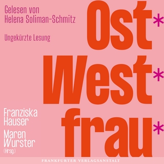 Ost*West*frau* - Helena Soliman-Schmitz; Vaile Fuchs; Sanja Nowara …
