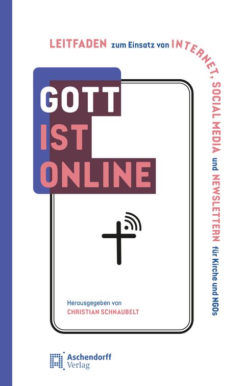 Gott ist online - Praxishandbuch Internet und Social Media f&uuml;r Kirche - 