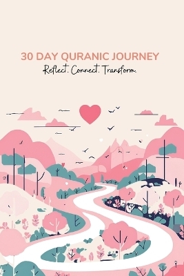 30-Day Quran Journey Reflect, Connect, Transform
