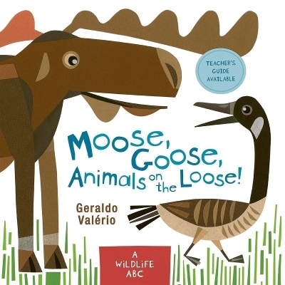 Moose, Goose, Animals on the Loose!: A Wildlife ABC - Geraldo Val&eacute;rio