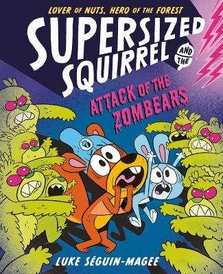 Supersized Squirrel and the Attack of the Zombears - Luke Seguin-Magee