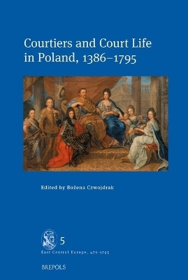 Courtiers and Court Life in Poland, 1386-1795 - 