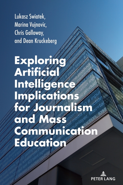 Exploring Artificial Intelligence Implications for Journalism and Mass Communication Education - Lukasz Swiatek, Marina Vujnovic, Chris Galloway, Dean Kruckeberg