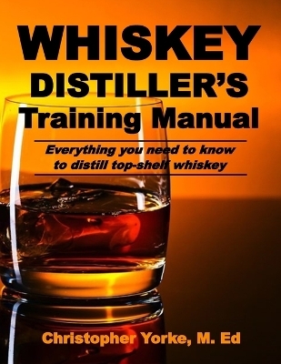 Whiskey Distiller's Training Manual