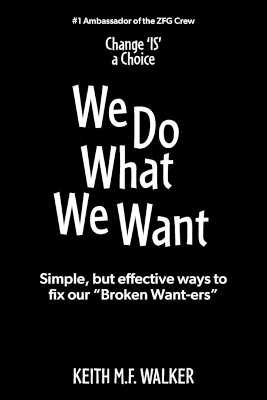 We Do What We Want - Keith M F Walker