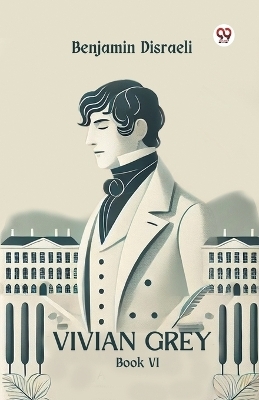 Vivian Grey Book vi - Benjamin Disraeli