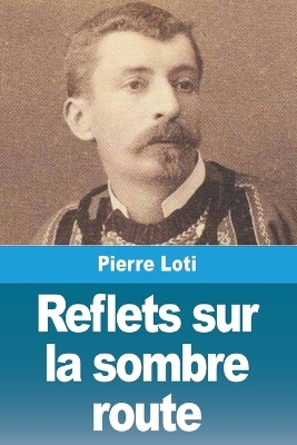 Reflets sur la sombre route - Pierre Loti