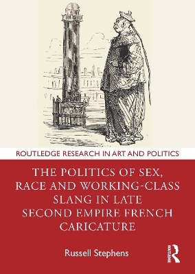 The Politics of Sex, Race and Working-Class Slang in Late Second Empire French Caricature - Russell Stephens