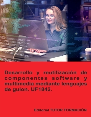 Desarrollo y reutilización de componentes software y multimedia mediante lenguajes de guion. UF1842. - Beatriz Coronado García