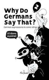 Why Do Germans Say That? Vol. 2 - German expressions in comic strips. 50 idioms explained. - Max Skalla
