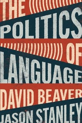 The Politics of Language - David Beaver, Jason Stanley