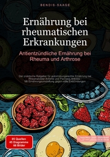 Ernährung bei rheumatischen Erkrankungen: Antientzündliche Ernährung bei Rheuma und Arthrose - Bendis A. I. Saage - Deutschland