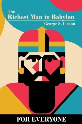 The Richest Man in Babylon - for Everyone - George S Clason