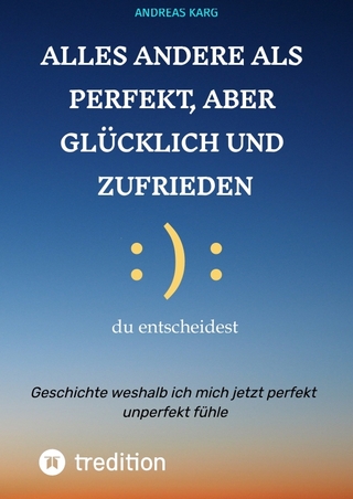 Alles andere als perfekt, aber glücklich und zufrieden
